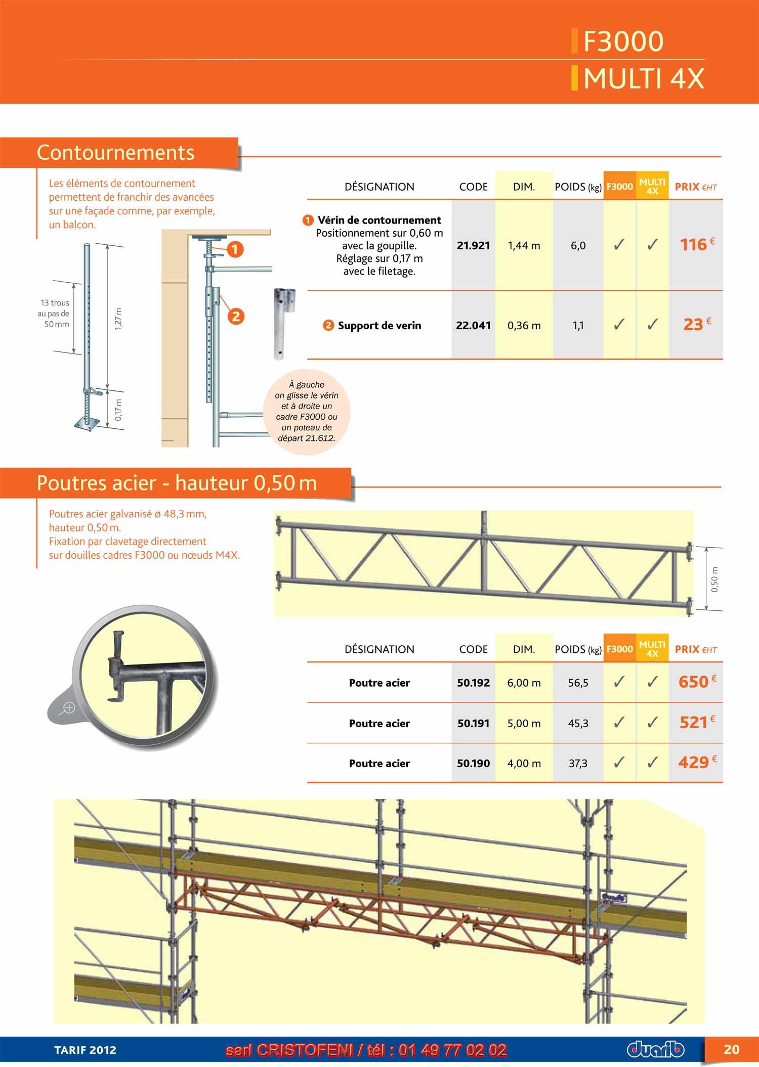 Les lments de contournement permettent de franchir des avances sur une faade comme, par exemple, un balcon. Poutres acier galvanis  48,3 mm, hauteur 0,50 m. Fixation par clavetage directement sur douilles cadres F3000 ou noeuds